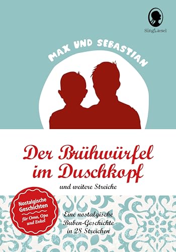 SingLiesel - Max und Sebastian: Lausbuben-Geschichten für Senioren (Max & Sebastian): Der Brühwürfel im Duschkopf und weitere Streiche