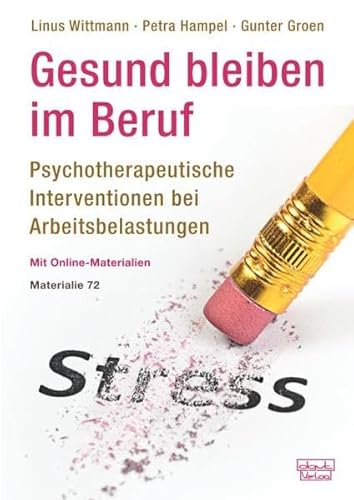 Gesund bleiben im Beruf: Psychotherapeutische Interventionen bei Arbeitsbelastungen (Materialien, Bd. 72): Psychotherapeutische Interventionen bei Arbeitsbelastungen. Mit Online-Materialien