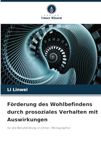 Förderung des Wohlbefindens durch prosoziales Verhalten mit Auswirkungen: für die Berufsbildung in China - Monographie von Verlag Unser Wissen