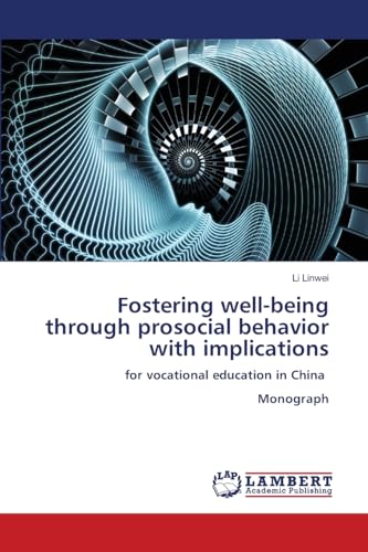 Fostering well-being through prosocial behavior with implications: for vocational education in China Monograph von LAP LAMBERT Academic Publishing