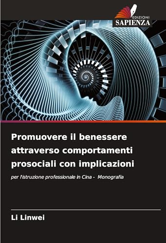 Promuovere il benessere attraverso comportamenti prosociali con implicazioni: per l'istruzione professionale in Cina - Monografia von Edizioni Sapienza