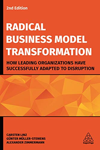 Radical Business Model Transformation: How Leading Organizations Have Successfully Adapted to Disruption von Kogan Page