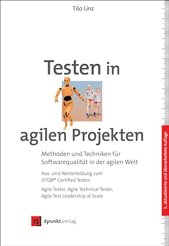 Testen in agilen Projekten: Methoden und Techniken für Softwarequalität in der agilen Welt – Aus- und Weiterbildung zum ISTQB® Certified Tester: Agile ... Tester, Agile Test Leadership at Scale von dpunkt.verlag GmbH