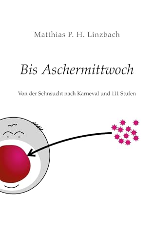 Bis Aschermittwoch: Von der Sehnsucht nach Karneval und 111 Stufen von Book on Demand