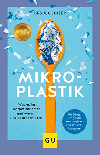 Mikroplastik: Was es im Körper anrichtet und wie wir uns davor schützen (GU Alternativmedizin)