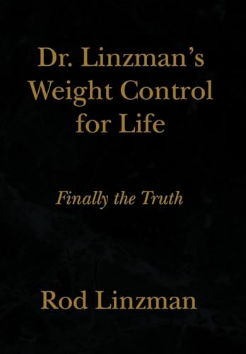 Dr. Linzman's Weight Control for Life: Finally the Truth von Xlibris Corporation