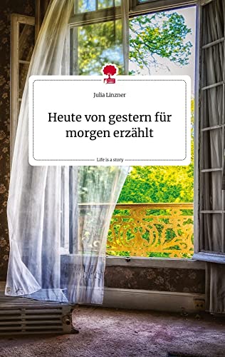 Heute von gestern für morgen erzählt. Life is a Story - story.one von story.one publishing