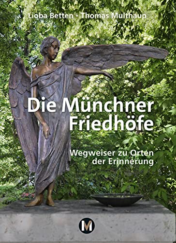 Die Münchner Friedhöfe: Wegweiser zu Orten der Erinnerung