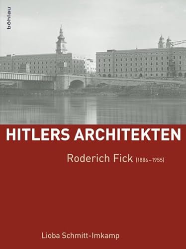 Roderich Fick (1886-1955) (Hitlers Architekten: Historisch-kritische Monographien zur Regimearchitektur im Nationalsozialismus) von Bohlau Verlag
