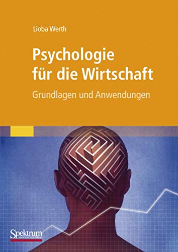 Psychologie für die Wirtschaft: Grundlagen und Anwendungen von Spektrum Akademischer Verlag