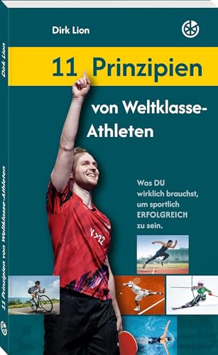 11 Prinzipien von Weltklasse-Athleten: Was DU wirklich brauchst, um sportlich erfolgreich zu sein. von Neuer Sportverlag / Neuer Kunstverlag