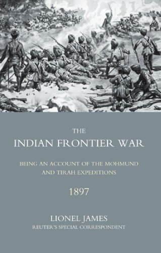 Indian Frontier War: Being An Account Of The Mohund & Tirah Expeditions Of 1897: Indian Frontier War: Being An Account Of The Mohund & Tirah ... of the Mohund and Tirah Expeditions of 1897 von Naval and Military Press
