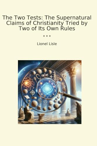 The Two Tests: The Supernatural Claims of Christianity Tried by Two of Its Own Rules (Classic Books) von Lettel Books