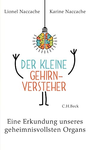 Der kleine Gehirnversteher: Eine Erkundung unseres geheimnisvollsten Organs von Beck C. H.