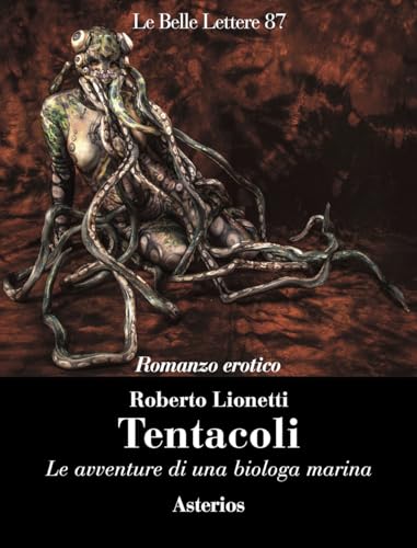 Tentacoli. Le avventure di una biologa marina (Le belle lettere) von Asterios