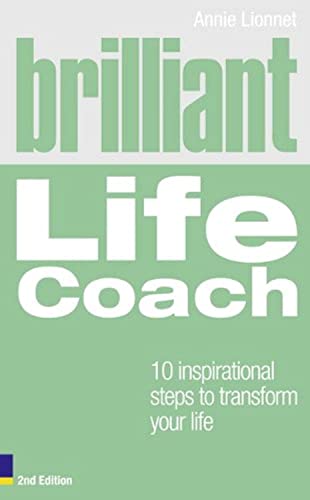 Brilliant Life Coach 2e: 10 Inspirational Steps to Transform Your Life (2nd Edition) (Brilliant Lifeskills)