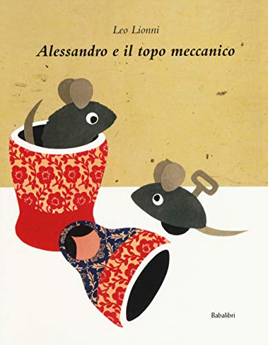 Alessandro e il topo meccanico. Ediz. a colori: ALEXANDRE ET LA SOURIS MECANIQUE (Bababum)