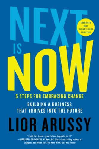 Next Is Now: 5 Steps for Embracing Change—Building a Business That Thrives into the Future
