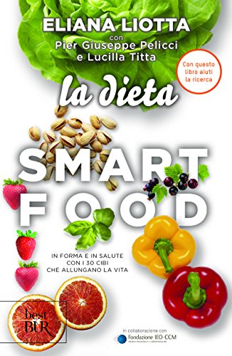 La dieta Smartfood. In forma e in salute con i 30 cibi che allungano la vita (BUR Best BUR) von Rizzoli - RCS Libri
