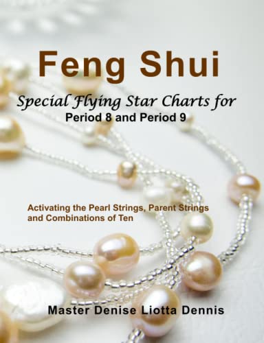 FENG SHUI: Special Flying Star Charts for Period 8 and Period 9: Activating the Pearl Strings, Parent Strings and Combinations of Ten von Independently published