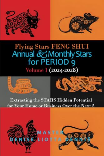 Flying Stars Feng Shui: Annual & Monthly Stars for Period 9: Extracting the Stars Hidden Potential for Your Home or Business Over the Next 5 Years Volume 1 (2024-2028)