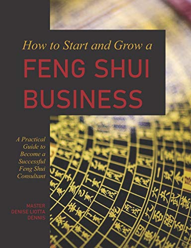 How to Start and Grow a Feng Shui Business: A Practical Guide to Become a Successful Feng Shui Consultant von Createspace Independent Publishing Platform