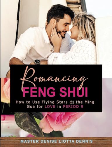 Romancing Feng Shui: How to Use Flying Stars & the Ming Gua for Love in Period 9 von Independently published