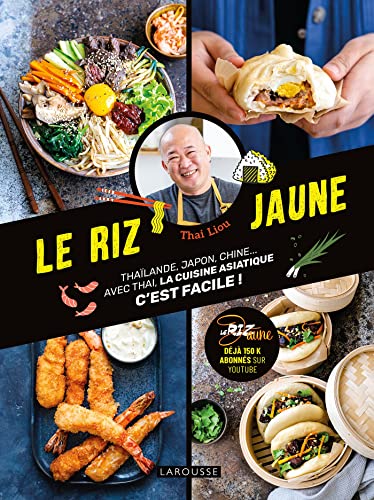 Le riz jaune: Thaïlande, Japon, Chine... Avec Thai, la cuisine asiatique c'est facile ! von LAROUSSE