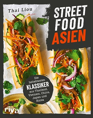 Streetfood: Asien: Die beliebtesten Klassiker aus Thailand, Vietnam, China, Japan und Korea. Authentisches Kochbuch mit asiatischen Rezepten zu, Wonton, Bánh mì, Pad Thai, Kimbap, Takoyaki und mehr von RIVA