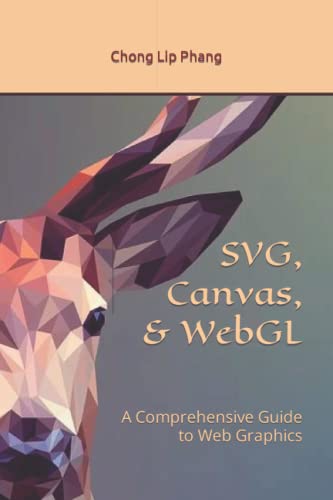 SVG, Canvas, & WebGL: A Comprehensive Guide to Web Graphics von Independently published