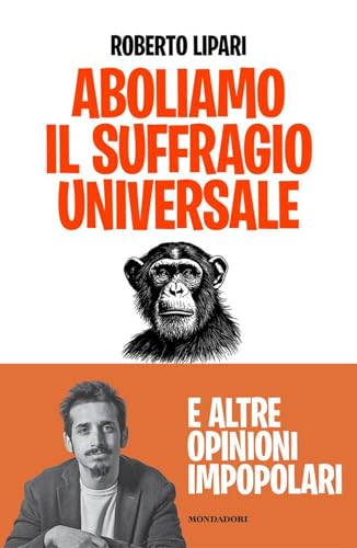 Aboliamo il suffragio universale. E altre opinioni impopolari (Biblioteca umoristica Mondadori) von Mondadori
