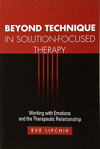 Beyond Technique in Solution-Focused Therapy: Working with Emotions and the Therapeutic Relationship (The Guilford Family Therapy Series) von Taylor & Francis
