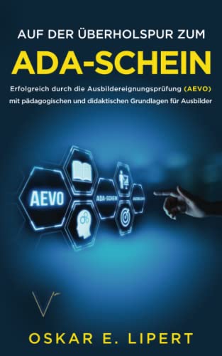 Auf der Überholspur zum AdA-Schein: Erfolgreich durch die Ausbildereignungsprüfung (AEVO) mit pädagogischen und didaktischen Grundlagen für Ausbilder von Vermächtnis Verlag