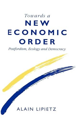 Towards a New Economic Order: Post-Fordism, Democracy and Ecology (Europe & the International Order) von Polity Press