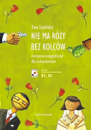 Nie ma róży bez kolców Ćwiczenia ortograficzne dla cudzoziemców: poziom średniozaawansowany B1, B2 von Universitas
