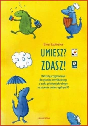 Umiesz Zdasz!: Materiały przygotowujące do egzaminu certyfikatowego z języka polskiego jako obcego na poziomie B2