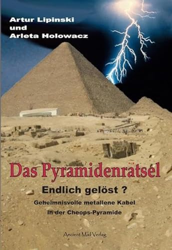 Das Pyramidenrätsel - Endlich gelöst?: Geheimnisvolle metallene Kabel in der Cheops-Pyramide von Ancient Mail
