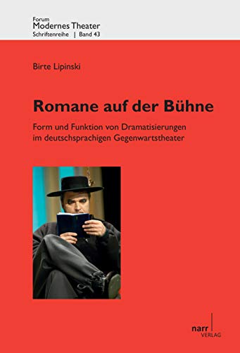 Romane auf der Bühne: Form und Funktion von Dramatisierungen im deutschsprachigen Gegenwartstheater (Forum modernes Theater)