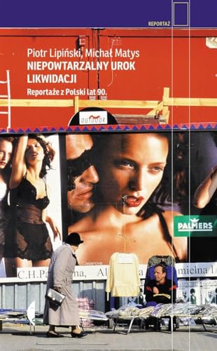 Niepowtarzalny urok likwidacji: Reportaże z Polski lat 90. Niepowtarzalny urok likwidacji: Reportaże z Polski lat 90. von Czarne