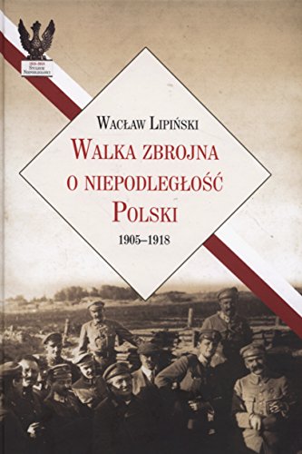 Walka zbrojna o niepodleglosc Polski 1905-1918