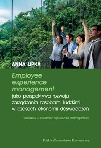 Employee experience management jako perspektywa rozwoju zarządzania zasobami ludzkimi w czasach ekonomii doświadczeń von PWE