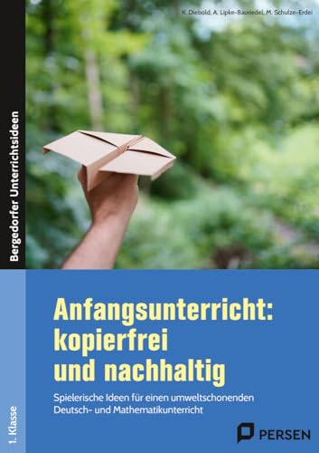 Anfangsunterricht: kopierfrei und nachhaltig: Spielerische Ideen für einen umweltschonenden Deut sch- und Mathematikunterricht (1. Klasse) von Persen Verlag in der AAP Lehrerwelt GmbH