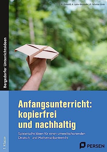 Anfangsunterricht: kopierfrei und nachhaltig: Spielerische Ideen für einen umweltschonenden Deut sch- und Mathematikunterricht (1. Klasse)