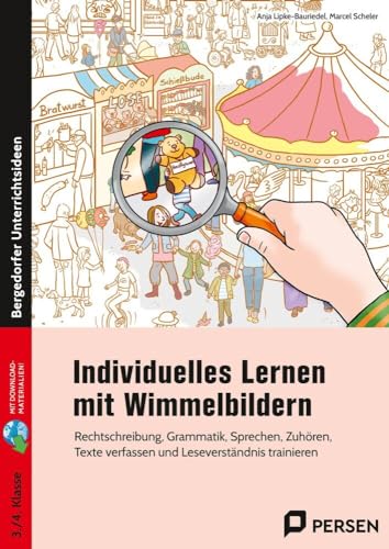 Individuelles Lernen mit Wimmelbildern: Rechtschreibung, Grammatik, Sprechen, Zuhören, Tex te verfassen und Leseverständnis trainieren (3. und 4. Klasse)