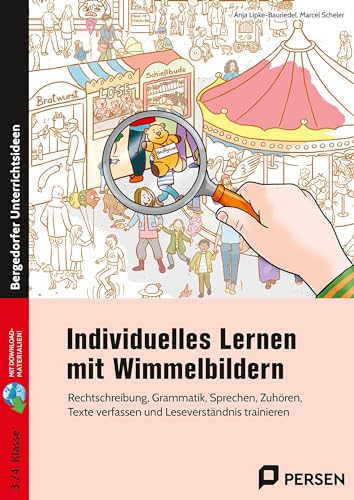 Individuelles Lernen mit Wimmelbildern: Rechtschreibung, Grammatik, Sprechen, Zuhören, Tex te verfassen und Leseverständnis trainieren (3. und 4. Klasse)