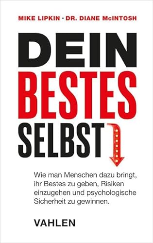 Dein bestes Selbst: Wie man Menschen dazu bringt, ihr Bestes zu geben, Risiken einzugehen und psychologische Sicherheit zu gewinnen. von Vahlen
