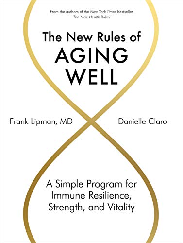 The New Rules of Aging Well: A Simple Program for Immune Resilience, Strength, and Vitality