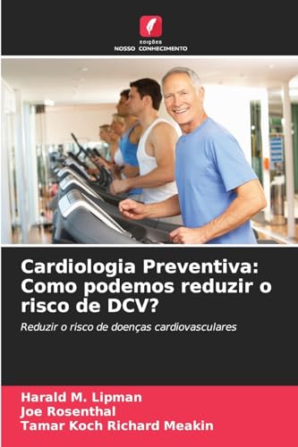 Cardiologia Preventiva: Como podemos reduzir o risco de DCV?: Reduzir o risco de doenças cardiovasculares von Edições Nosso Conhecimento