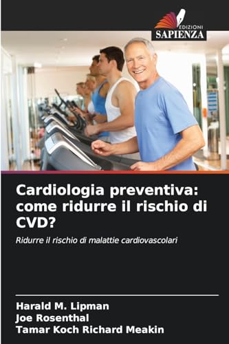 Cardiologia preventiva: come ridurre il rischio di CVD?: Ridurre il rischio di malattie cardiovascolari von Edizioni Sapienza