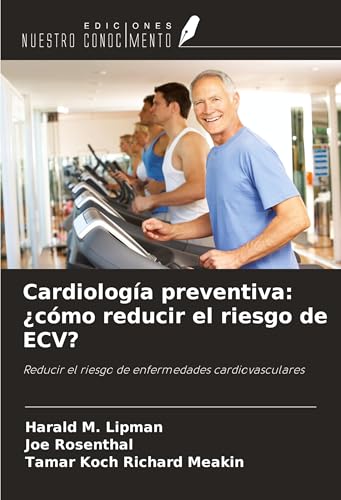 Cardiología preventiva: ¿cómo reducir el riesgo de ECV?: Reducir el riesgo de enfermedades cardiovasculares von Ediciones Nuestro Conocimiento
